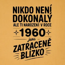Nikdo není dokonalý ale ti narození v roce 1960 jsou zatraceně blízko
