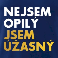 Nejsem opilý jsem úžasný
