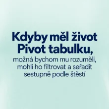 Kdyby měl život pivot tabulku