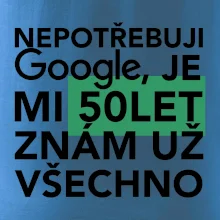 Nepotřebuji google, je mi 50 let