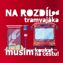 Na rozdíl od tramvajáka musím koukat na cestu