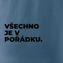 VŠECHNO JE V POŘÁDKU.