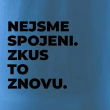 NEJSME SPOJENI. ZKUS TO ZNOVU.