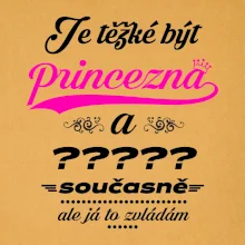 Je těžké být princezna - vlastní nápis