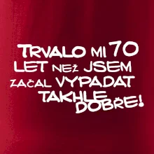 Trvalo mi 70 let než jsem začal vypadat takhle dobře