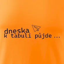 Dneska k tabuli půjde Dneska k tabuli půjde