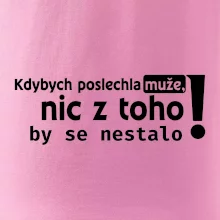 Kdybych poslechla muže, nic u toho by se nestalo