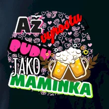 Až vyrostu budu jako maminka - pivo