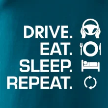 Drive eat sleep repeat