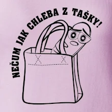 Nečum jak chleba z tašky!