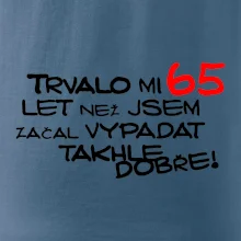 Trvalo mi 65 let než jsem začal vypadat takhle dobře