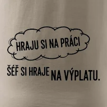 HRAJU SI NA PRÁCI, ŠÉF SI HRAJE NA VÝPLATU