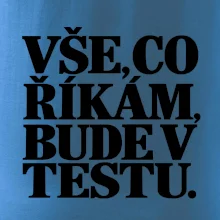 Vše co říkám bude v testu