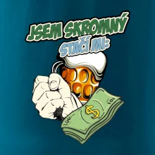 Jsem skromný stačí mi pivo, pěst a prachy
