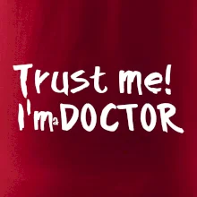 Trust me I´m  a Doctor / Věř mi jsem Doctor Trust me I´m  a Doctor / Věř mi jsem Doctor