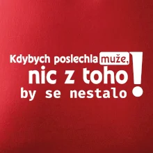 Kdybych poslechla muže, nic u toho by se nestalo