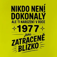 Nikdo není dokonalý ale ti narození v roce 1977 jsou zatraceně blízko