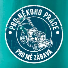 Sekání pro někoho práce, pro mě zábava Sekání pro někoho práce, pro mě zábava