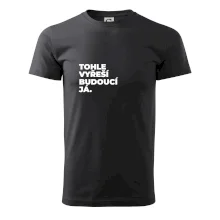 TOHLE VYŘEŠÍ BUDOUCÍ JÁ.