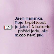 Jsem maminka. Moje trpělivost je jako 1 % baterie