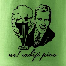 Ne! Raději pivo
