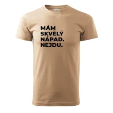 MÁM SKVĚLÝ NÁPAD. NEJDU.