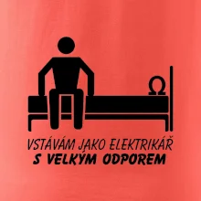 Vstávám jako elektrikář s velkým odporem