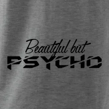 Beautiful but PSYCHO