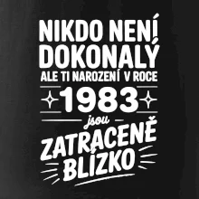 Nikdo není dokonalý ale ti narození v roce 1983 jsou zatraceně blízko