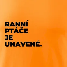 RANNÍ PTÁČE JE UNAVENÉ.