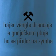 Hajer vengle drancuje a gnojočkum pluje bo se přidoł na zymba