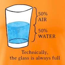 Technically, the glass is always full
