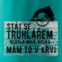 Stát se truhlářem nebyla moje volba