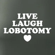 Live laugh lobotomy