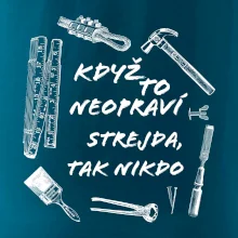 Když to neopraví strejda tak nikdo