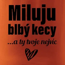 Miluju blbý kecy