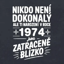 Nikdo není dokonalý ale ti narození v roce 1974 jsou zatraceně blízko