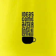 Ideas come after coffee