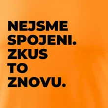 NEJSME SPOJENI. ZKUS TO ZNOVU.