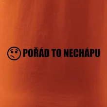 Nechápu to - pořád to nechápu