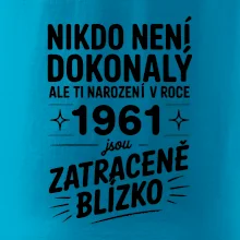 Nikdo není dokonalý ale ti narození v roce 1961 jsou zatraceně blízko Nikdo není dokonalý ale ti narození v roce 1961 jsou zatraceně blízko