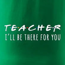 Teacher i'll be there for you