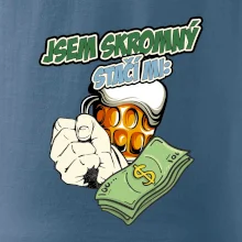 Jsem skromný stačí mi pivo, pěst a prachy