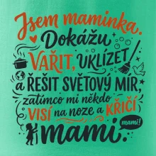 Jsem maminka. Dokážu vařit, uklízet a řešit světový mír