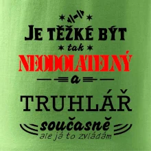 Je těžké být neodolatelný truhlář