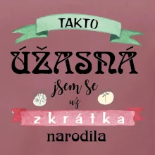 Takto úžasná jsem se už zkrátka narodila