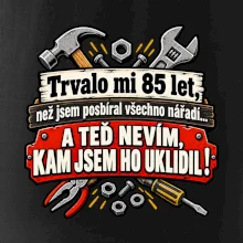 Trvalo mi  85 let, než jsem posbíral všechno nářadí