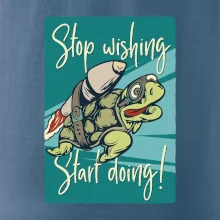 Stop wishing start doing želva Stop wishing start doing želva