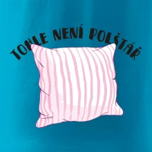 Tohle není polštář - růžový