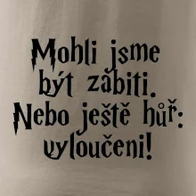 Mohli jsme být zabiti. Nebo ještě hůř vyloučeni
